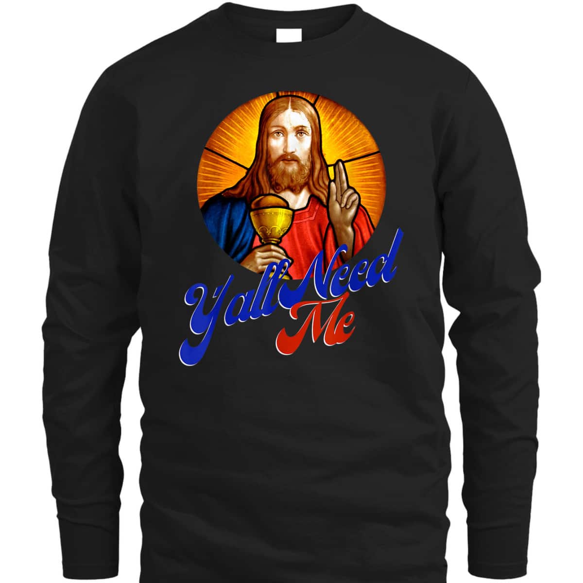 Ya'll Need Me Jesus Funny Christian Religious T-Shirt Ya'll Need Me Jesus Funny Christian Religious T-Shirt