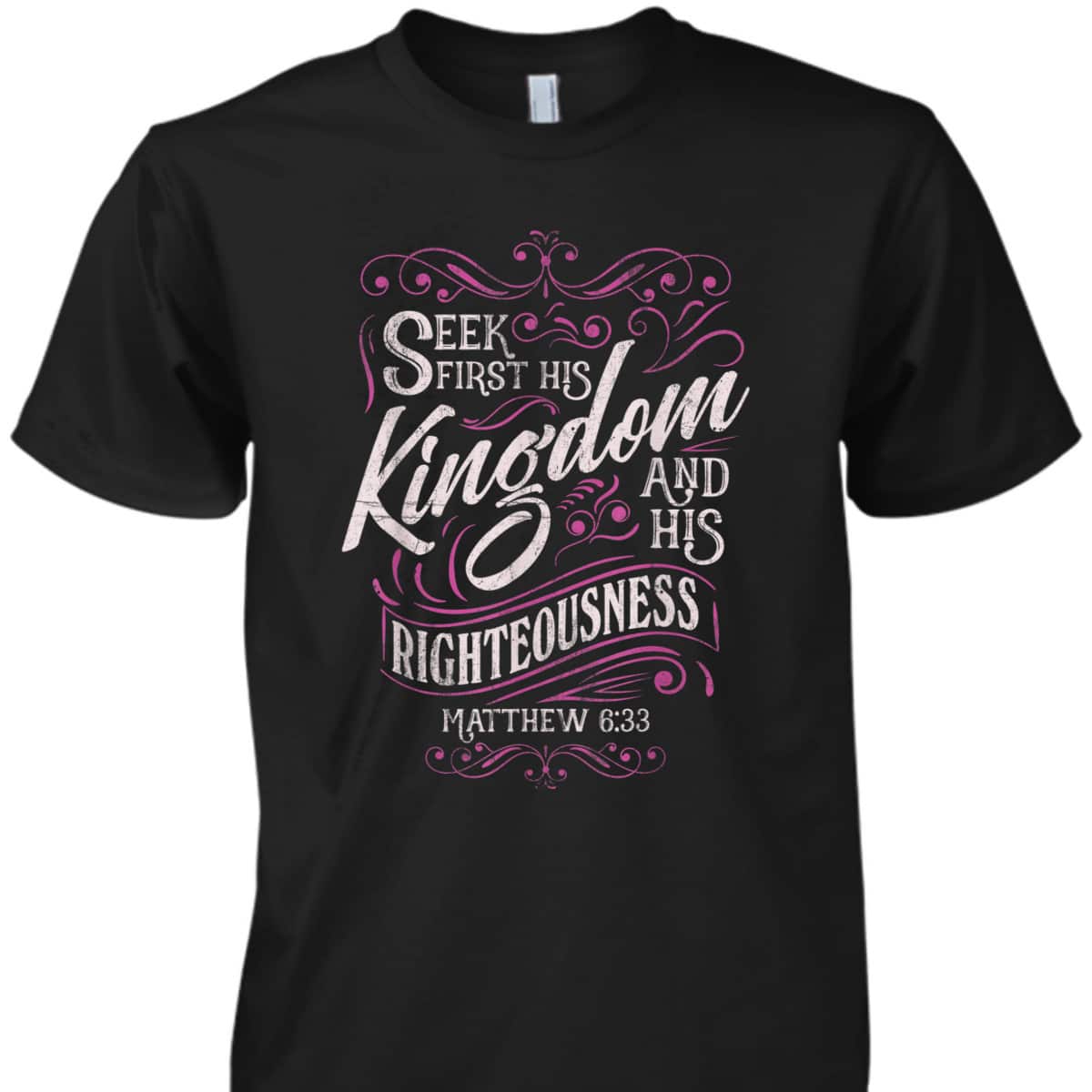Seek First His Kingdom And His Righteousness Matthew 6:33 Salvation Bible Verse T-Shirt