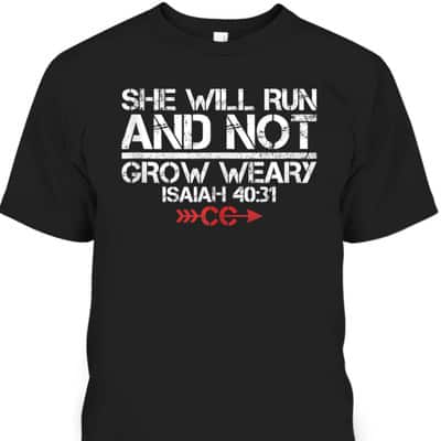 She Will Run And Not Grow Weary Isaiah 40:31 Bible Verse Christian Motivation T-Shirt