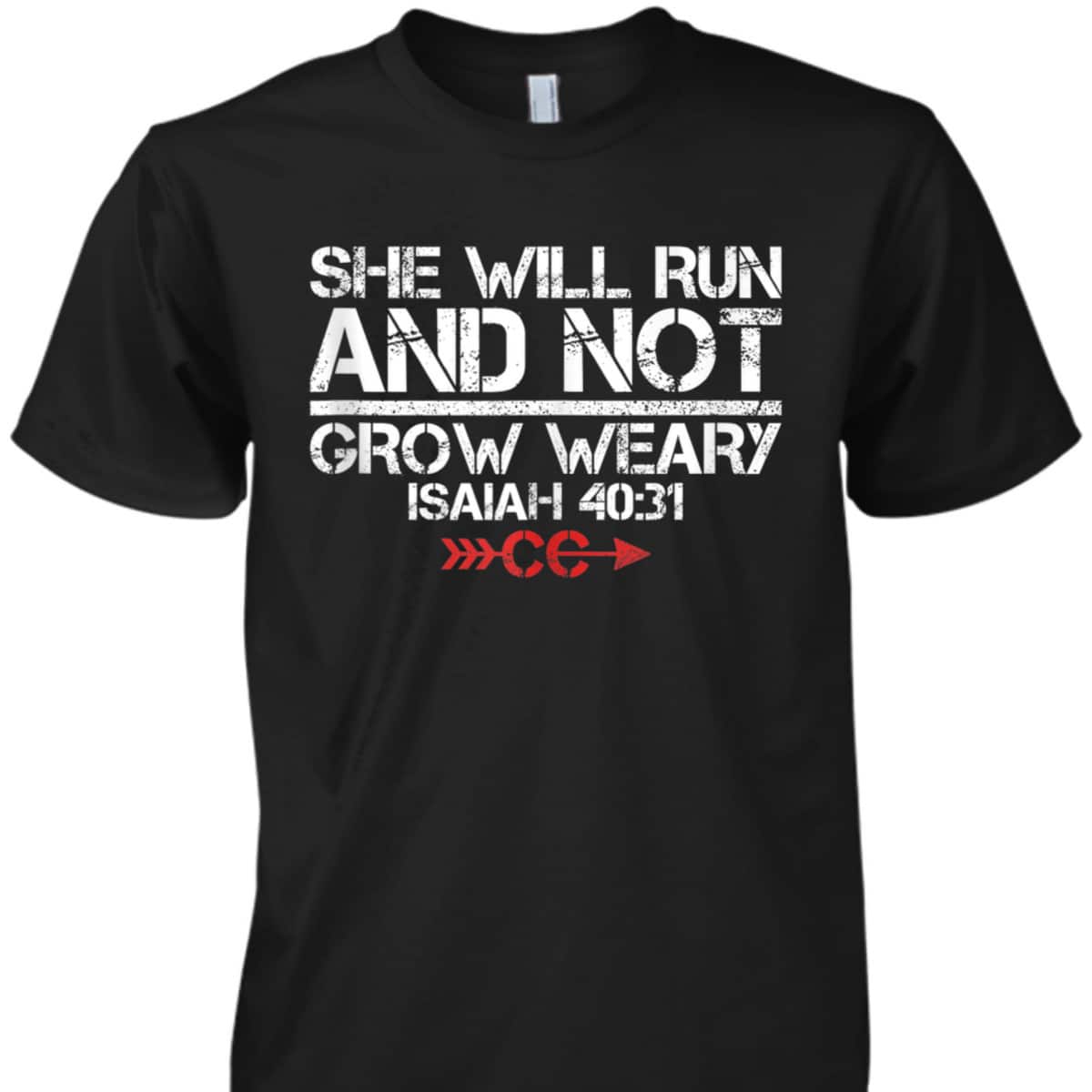She Will Run And Not Grow Weary Isaiah 40:31 Bible Verse Christian Motivation T-Shirt