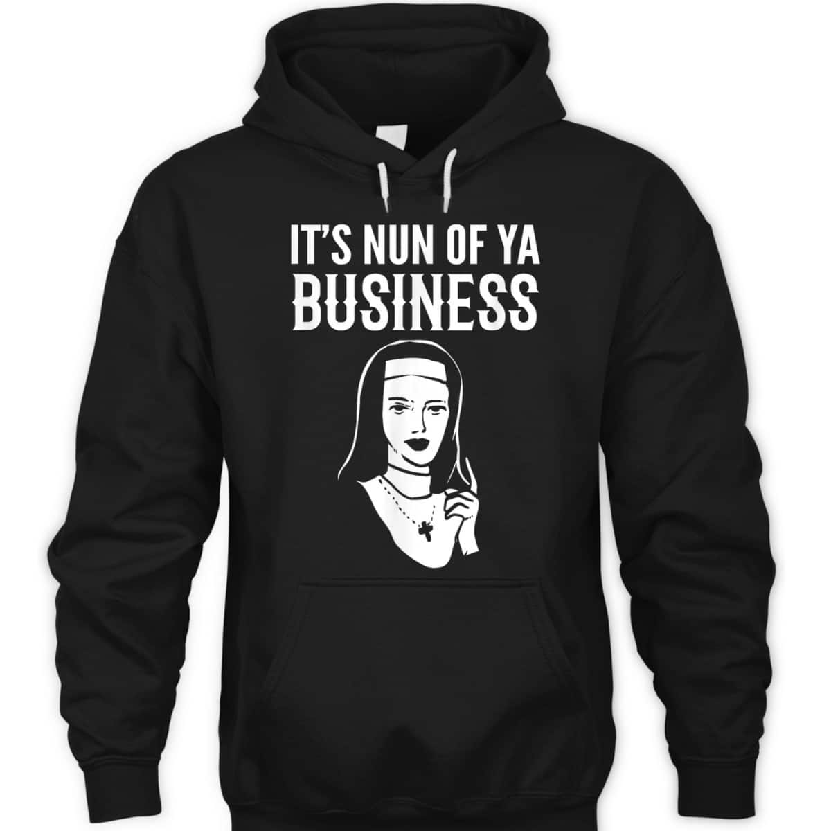 It's Nun Of Ya Business Funny Christian T-Shirt For Christians It's Nun Of Ya Business Funny Christian T-Shirt For Christians
