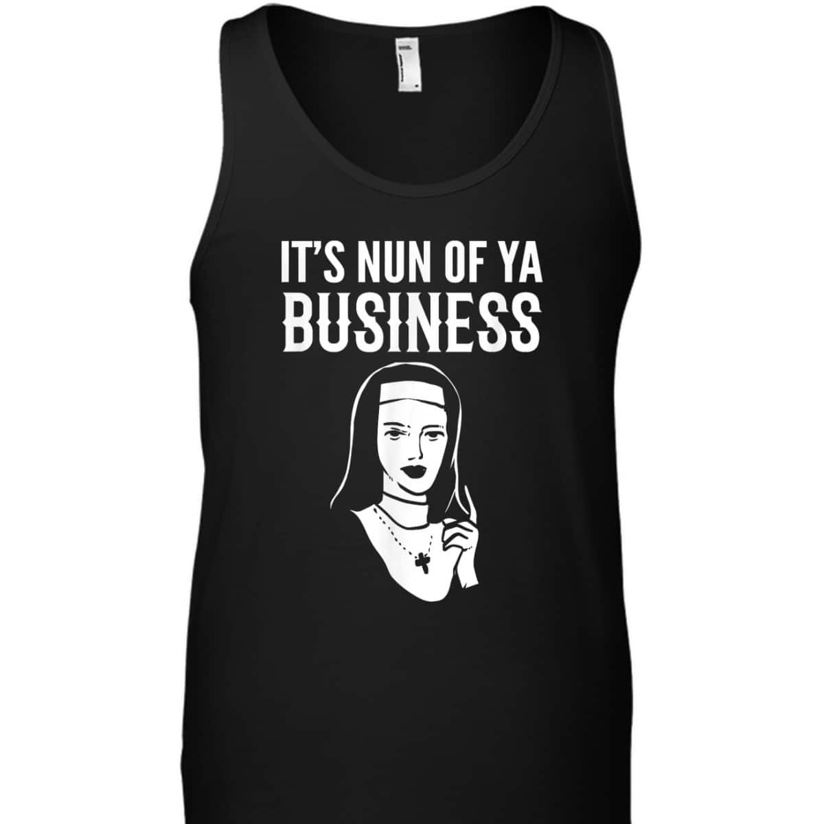 It's Nun Of Ya Business Funny Christian T-Shirt For Christians It's Nun Of Ya Business Funny Christian T-Shirt For Christians