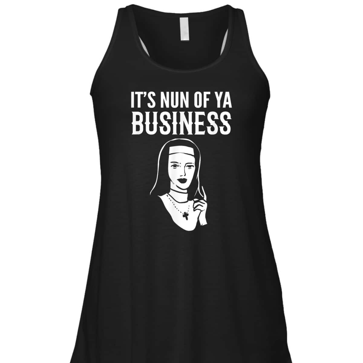 It's Nun Of Ya Business Funny Christian T-Shirt For Christians It's Nun Of Ya Business Funny Christian T-Shirt For Christians
