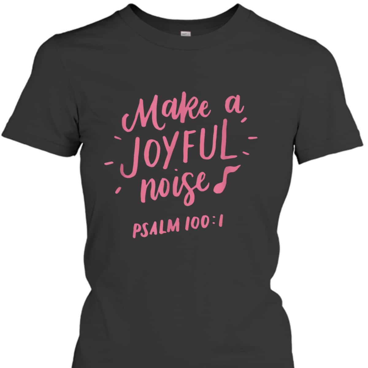 Make A Joyful Noise Bible Verse Psalm 100 Christian T-Shirt Make A Joyful Noise Bible Verse Psalm 100 Christian T-Shirt