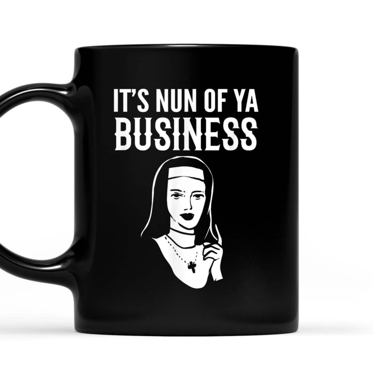 It's Nun Of Ya Business Funny Christian T-Shirt For Christians It's Nun Of Ya Business Funny Christian T-Shirt For Christians
