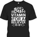 The Best Vitamin For Believer Funny Christian Bible Reader T-Shirt
