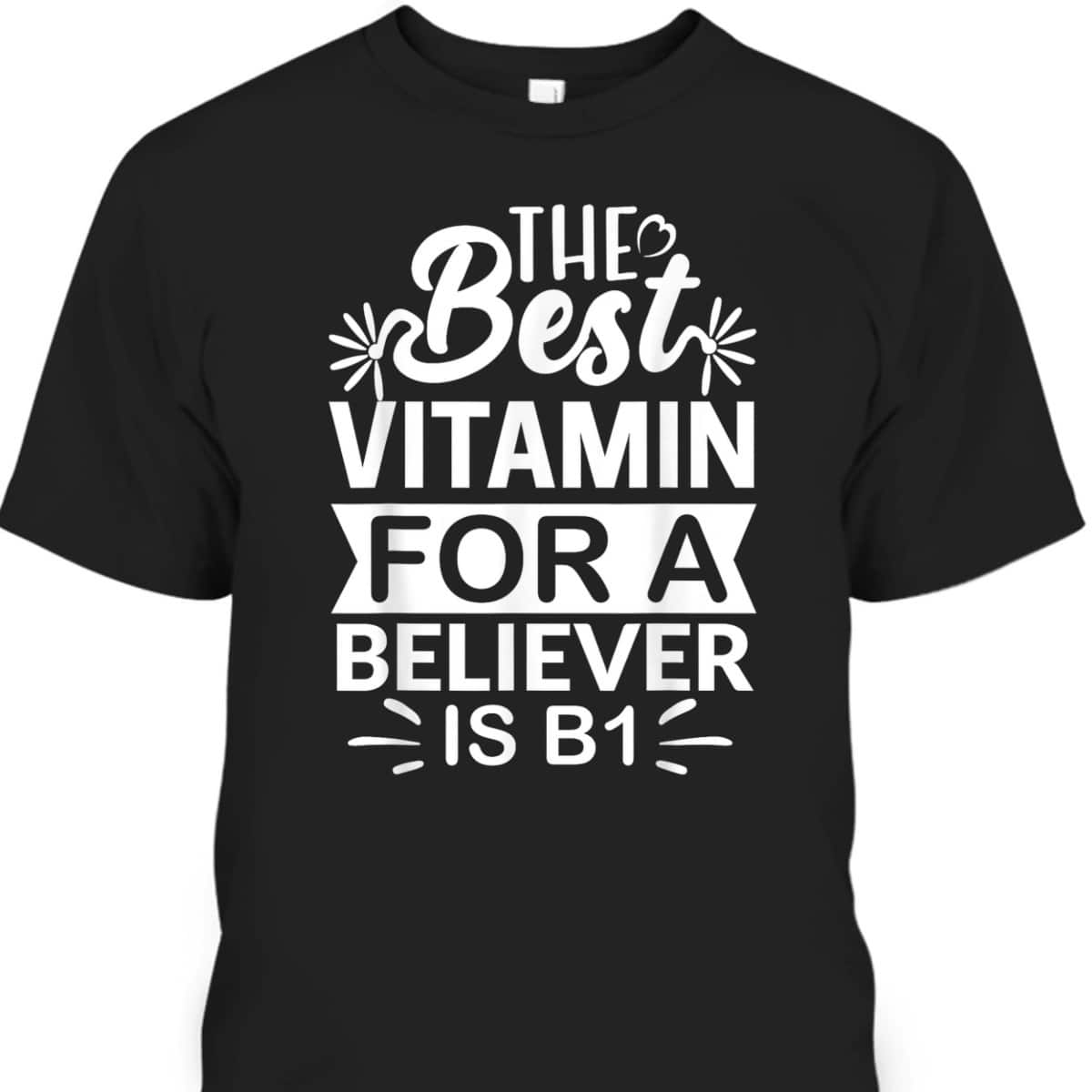 The Best Vitamin For Believer Funny Christian Bible Reader T-Shirt