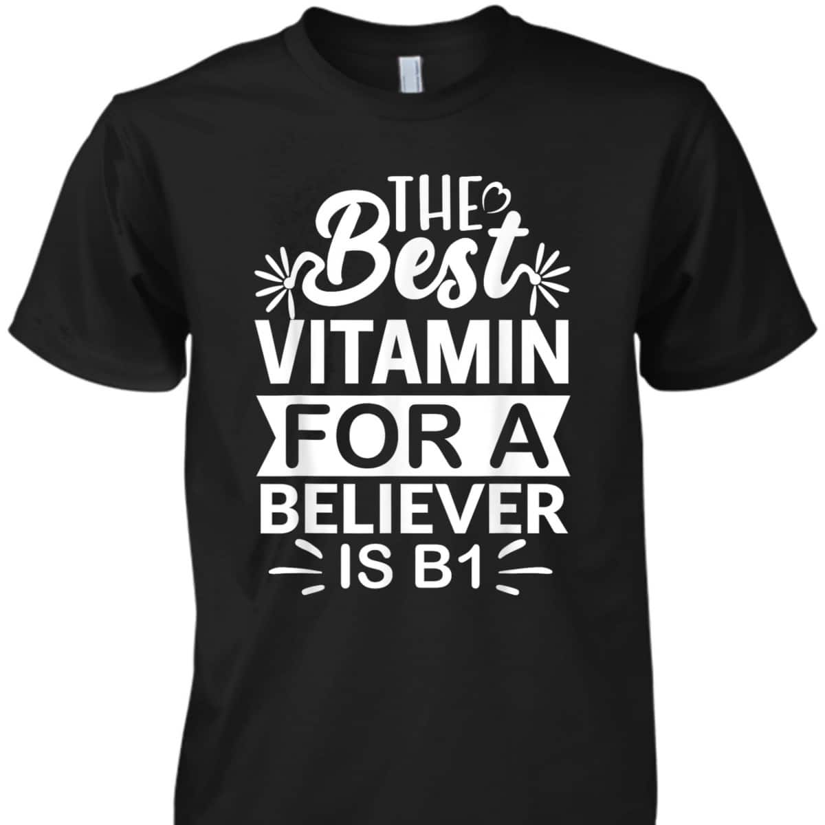 The Best Vitamin For Believer Funny Christian Bible Reader T-Shirt The Best Vitamin For Believer Funny Christian Bible Reader T-Shirt