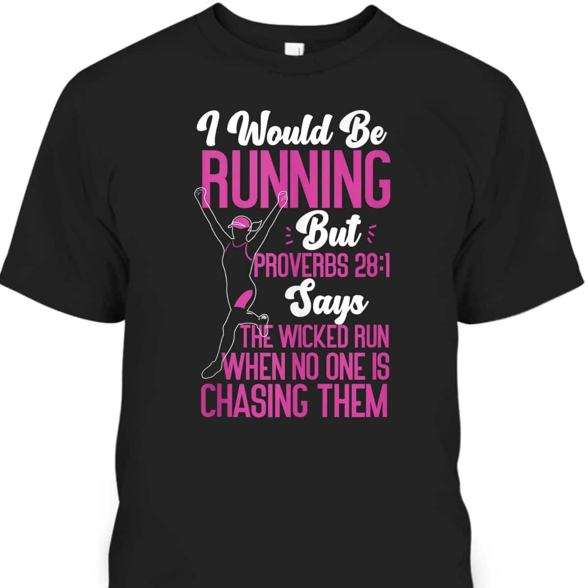 Running Runner Half Marathon Christian Bible Verse Proverbs 28:1 The Wicked Run When No One Is Chasing Them T-Shirt Running Runner Half Marathon Christian Bible Verse Proverbs 28:1 The Wicked Run When No One Is Chasing Them T-Shirt
