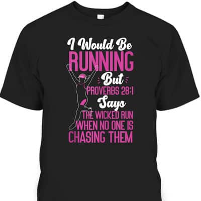 Running Runner Half Marathon Christian Bible Verse Proverbs 28:1 The Wicked Run When No One Is Chasing Them T-Shirt