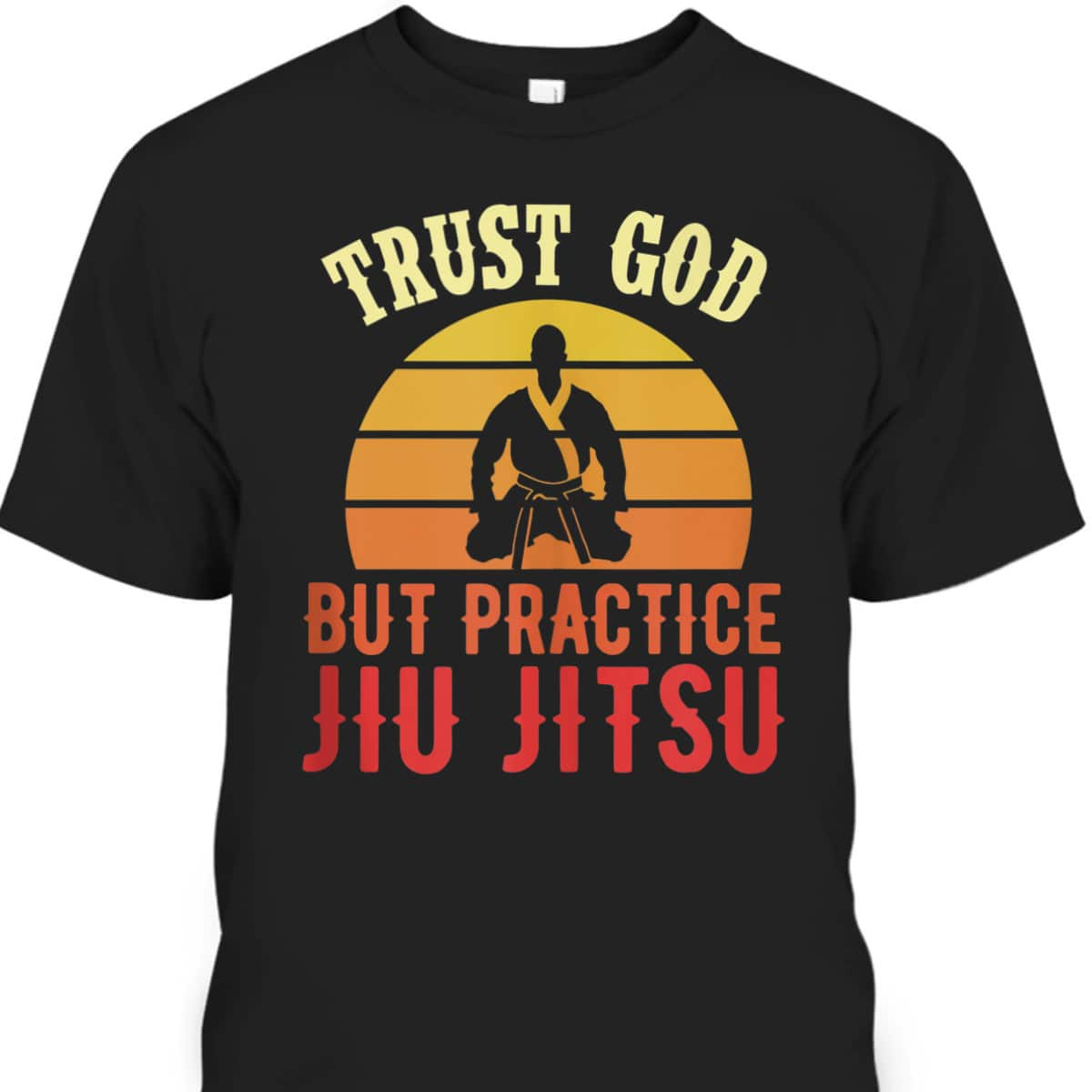 Trust God But Practice Jiu Jitsu Funny Christian T-Shirt