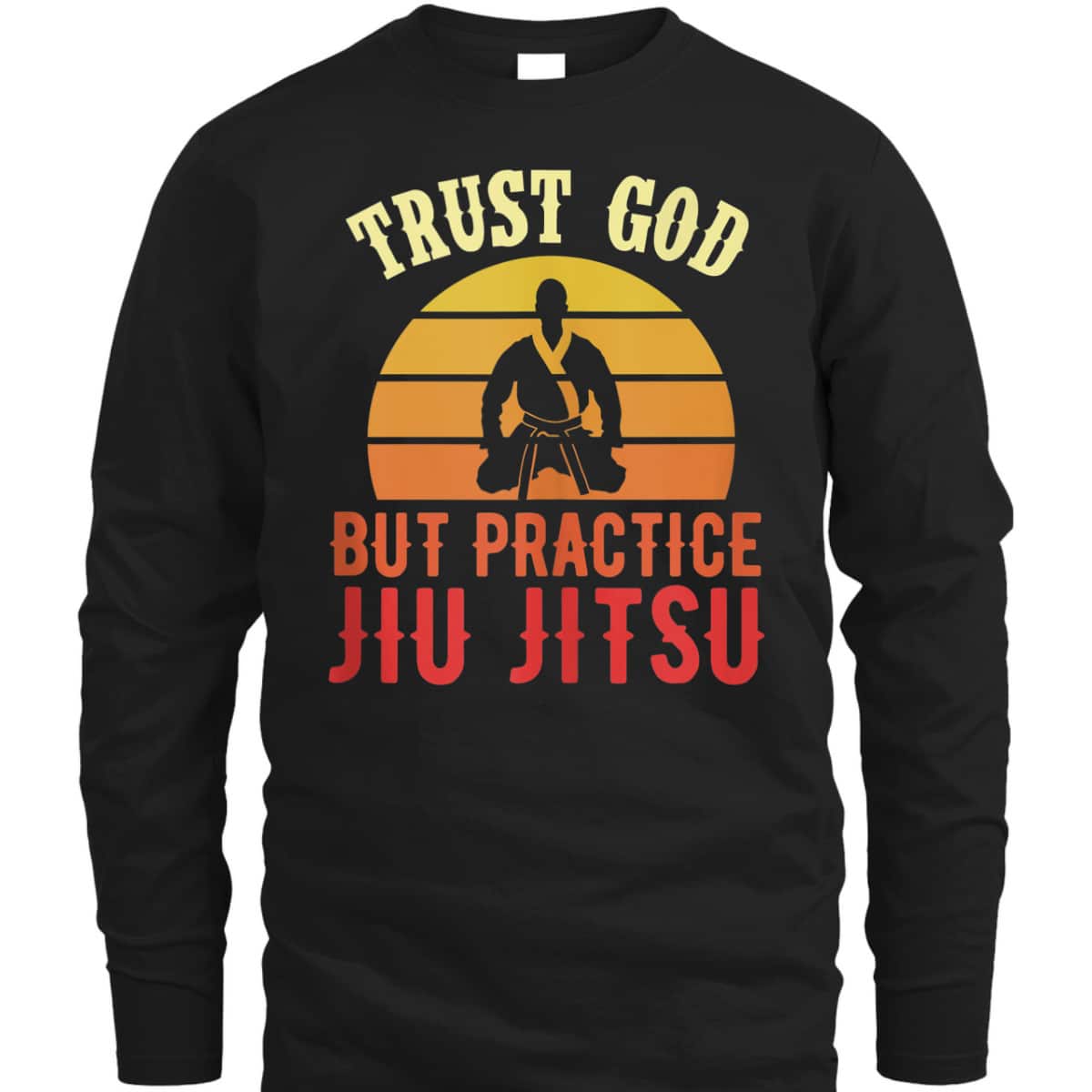 Trust God But Practice Jiu Jitsu Funny Christian T-Shirt Trust God But Practice Jiu Jitsu Funny Christian T-Shirt
