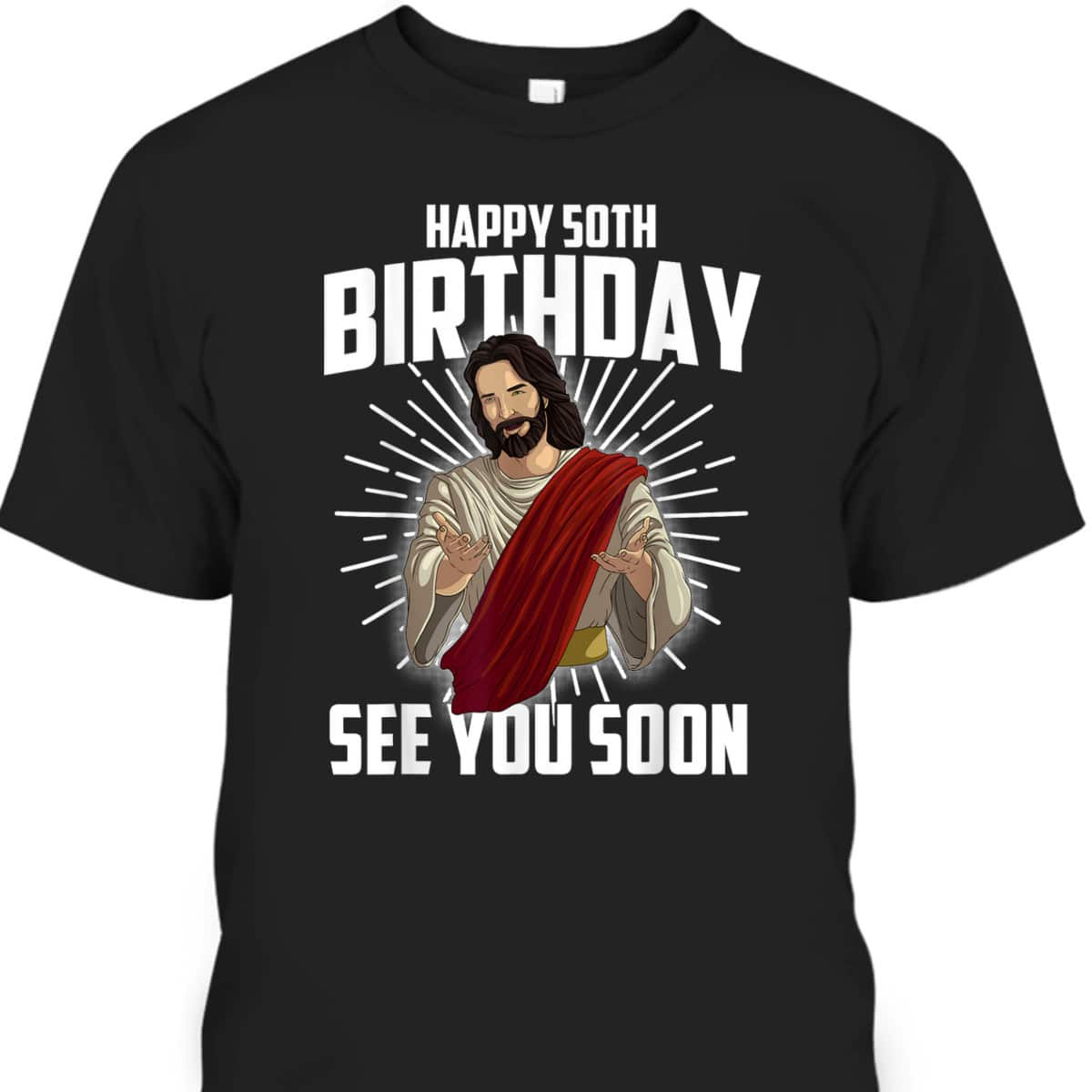 Cool Happy 50th Birthday Gift Funny Jesus See You Soon T-Shirt