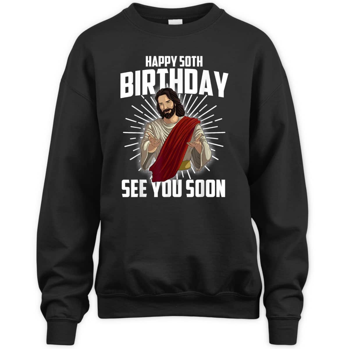 Cool Happy 50th Birthday Gift Funny Jesus See You Soon T-Shirt Cool Happy 50th Birthday Gift Funny Jesus See You Soon T-Shirt