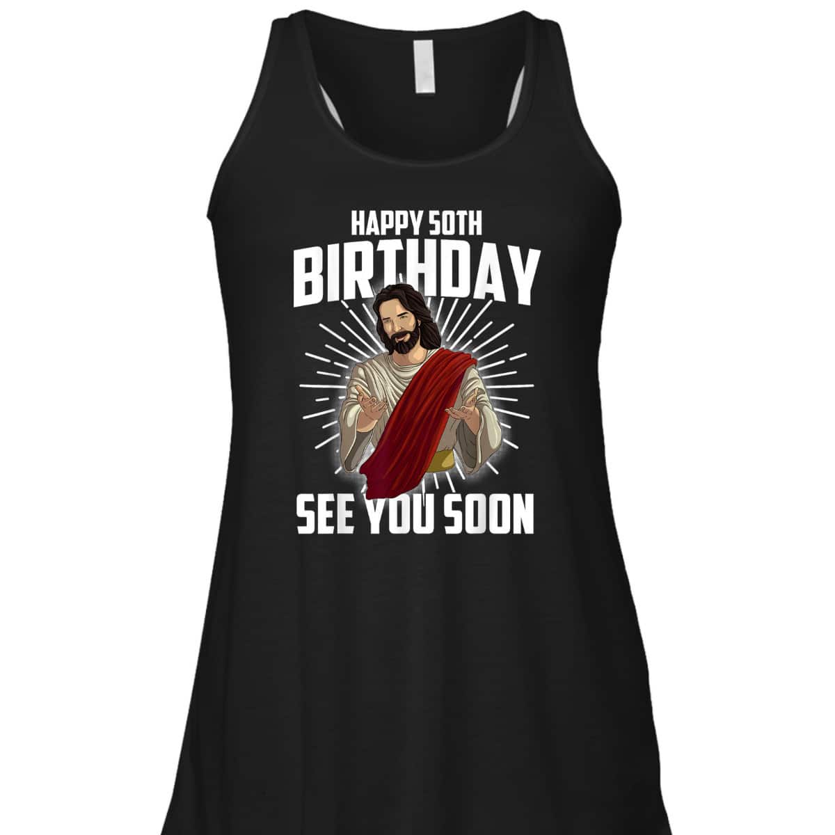 Cool Happy 50th Birthday Gift Funny Jesus See You Soon T-Shirt Cool Happy 50th Birthday Gift Funny Jesus See You Soon T-Shirt