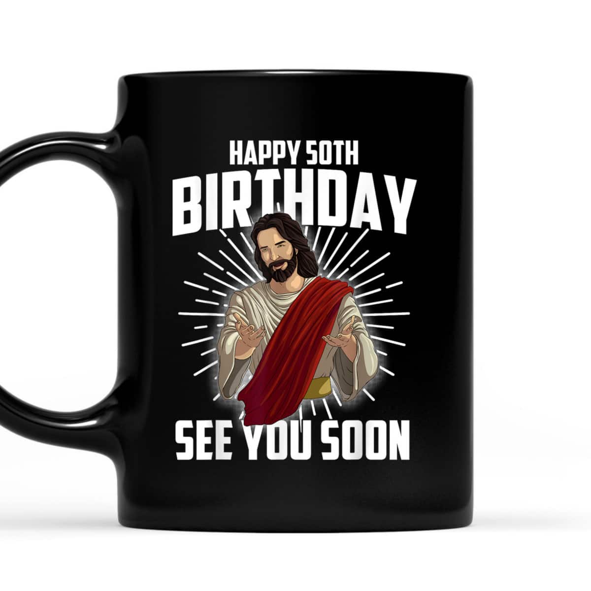 Cool Happy 50th Birthday Gift Funny Jesus See You Soon T-Shirt Cool Happy 50th Birthday Gift Funny Jesus See You Soon T-Shirt