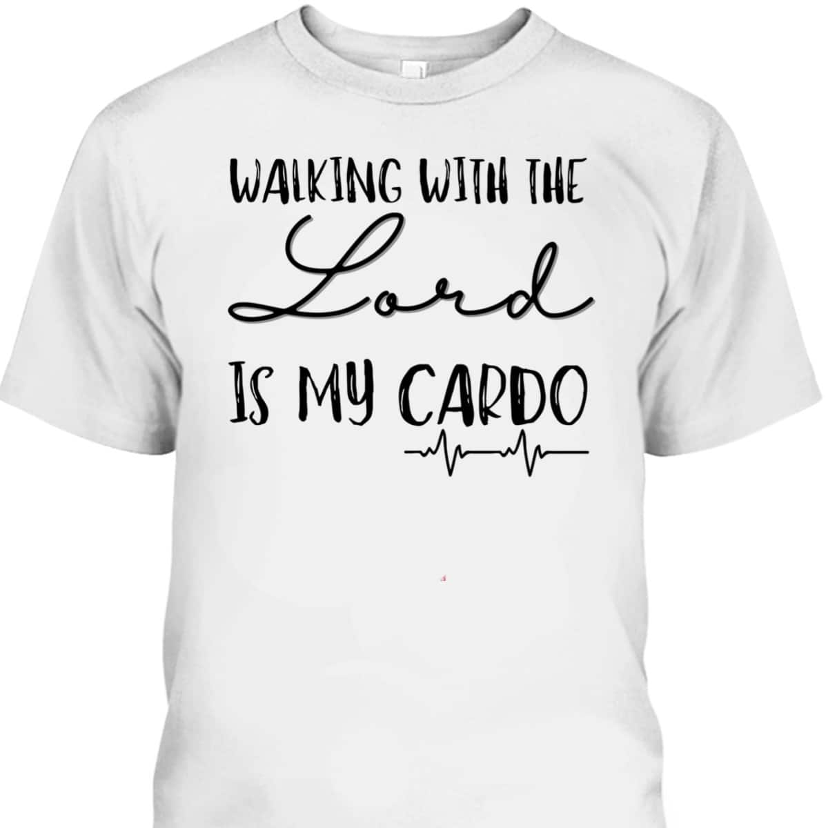 Walking With The Lord Is My Cardio Funny Christian T-Shirt