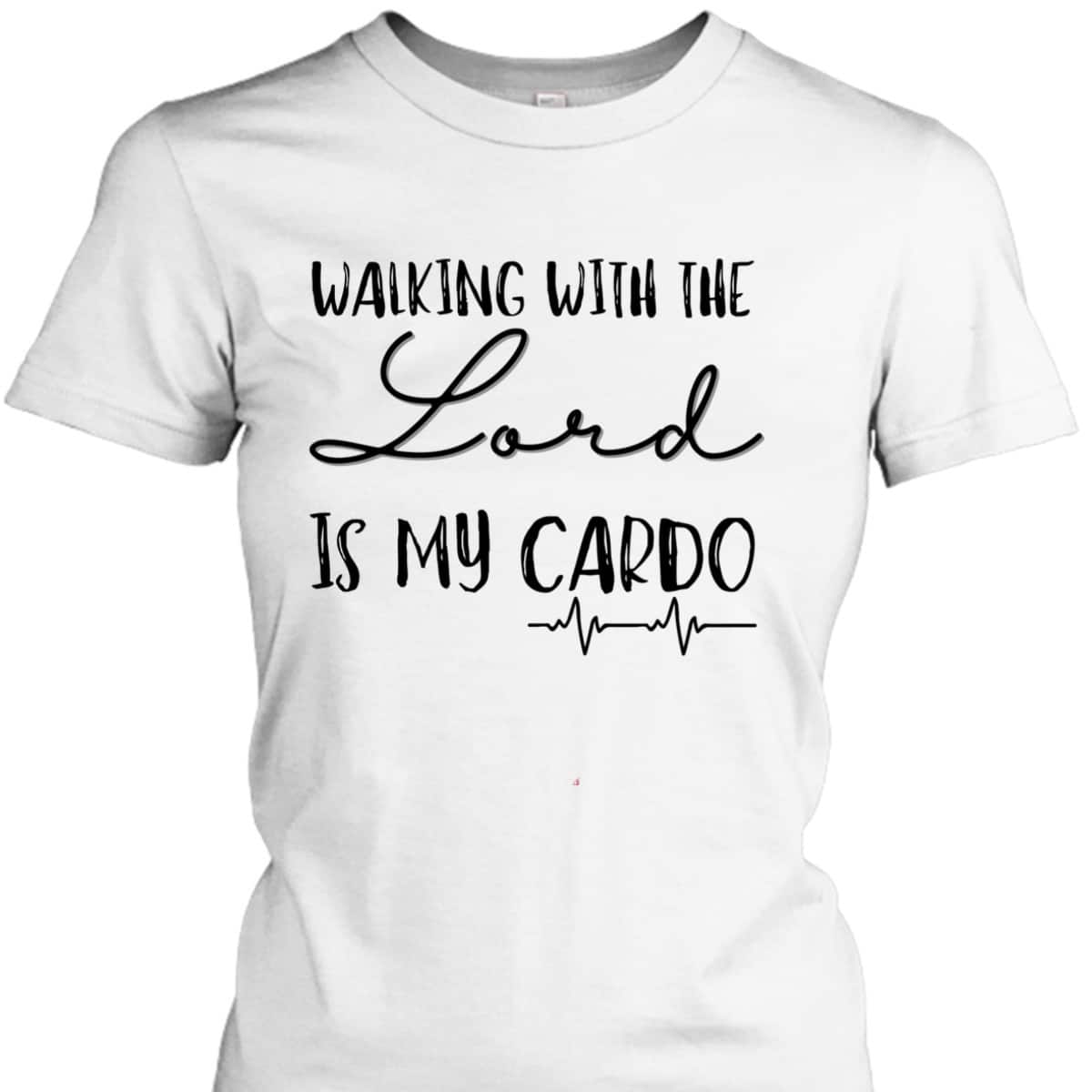 Walking With The Lord Is My Cardio Funny Christian T-Shirt Walking With The Lord Is My Cardio Funny Christian T-Shirt