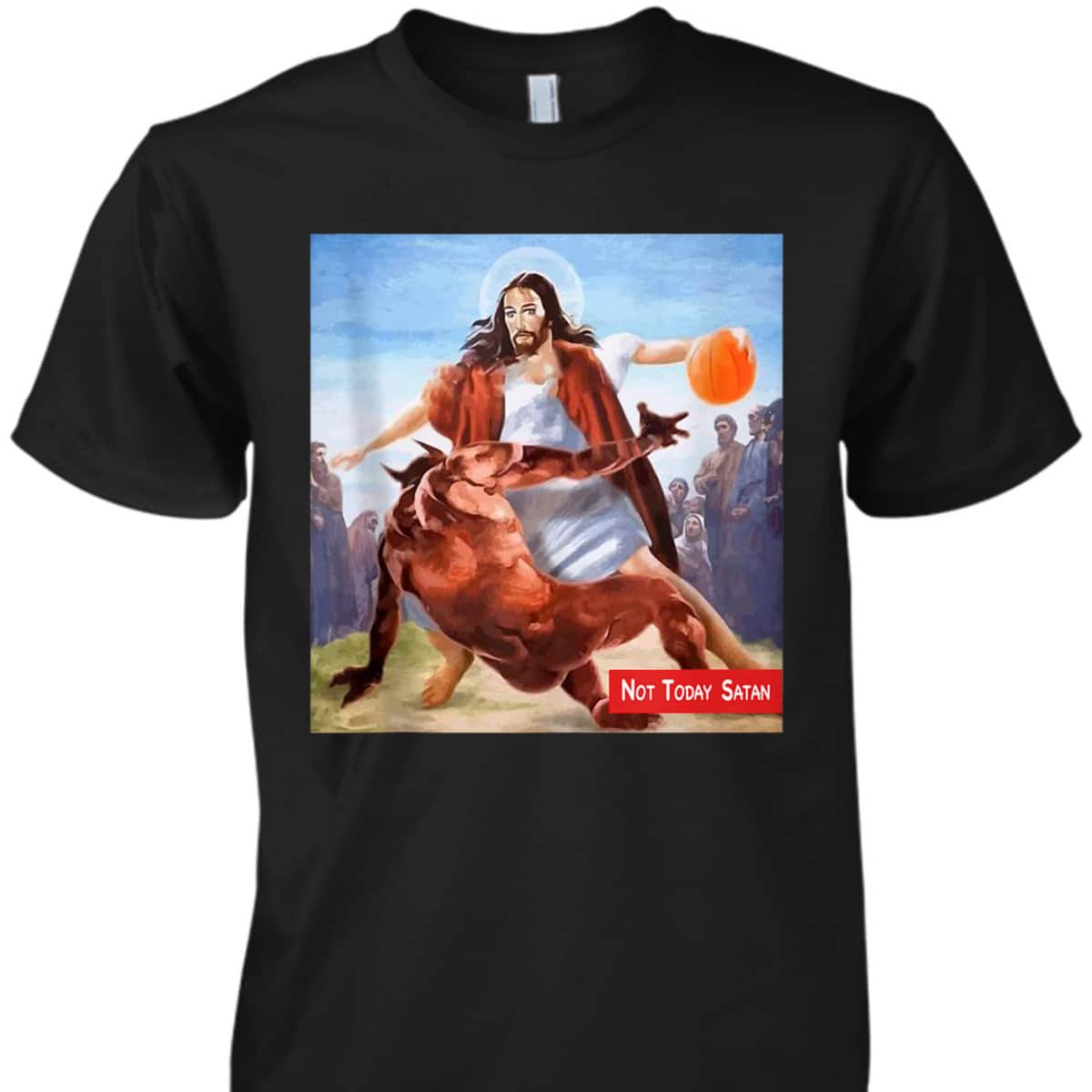 Not Today Satan Jesus Crossover Basketball Funny Christian T-Shirt Not Today Satan Jesus Crossover Basketball Funny Christian T-Shirt