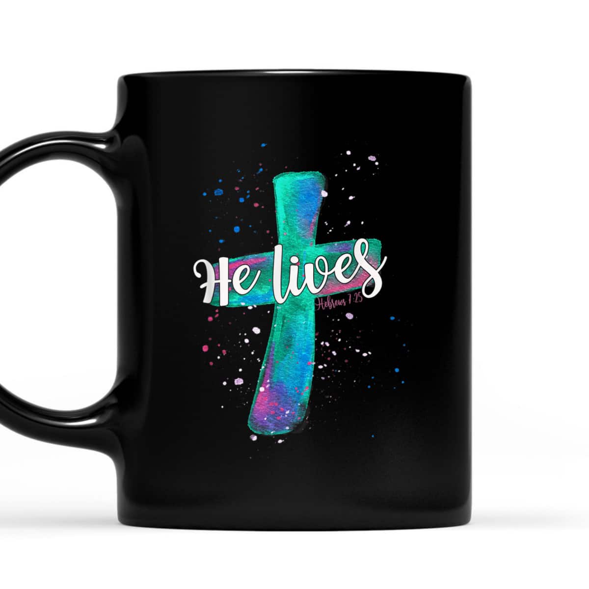 He Lives Christian Cross Hebrews 7:25 Easter Bible Verse T-Shirt He Lives Christian Cross Hebrews 7:25 Easter Bible Verse T-Shirt