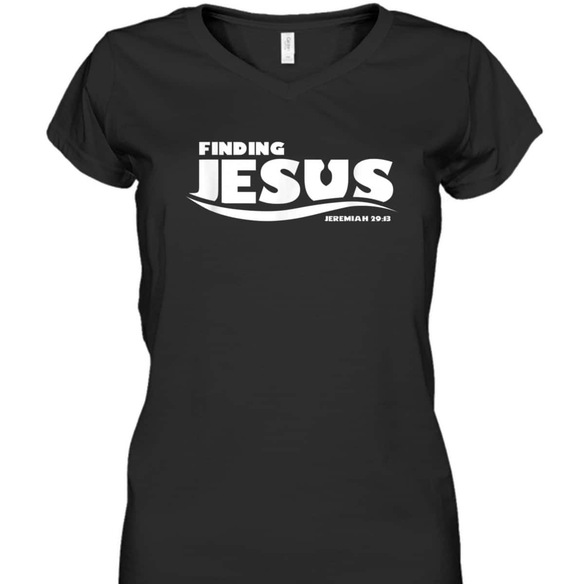 Finding Jesus Christ Funny Christian Bible Verse T-Shirt Jeremiah Finding Jesus Christ Funny Christian Bible Verse T-Shirt Jeremiah