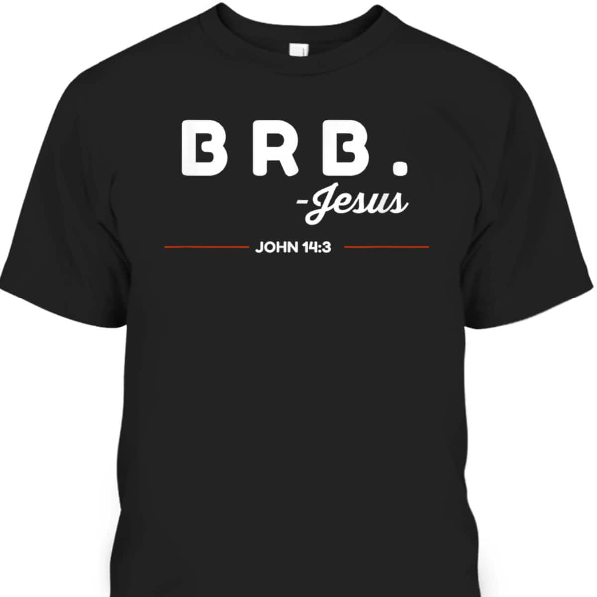 BRB Be Right Back Jesus Funny Christian Bible Verse John 14:3 T-Shirt