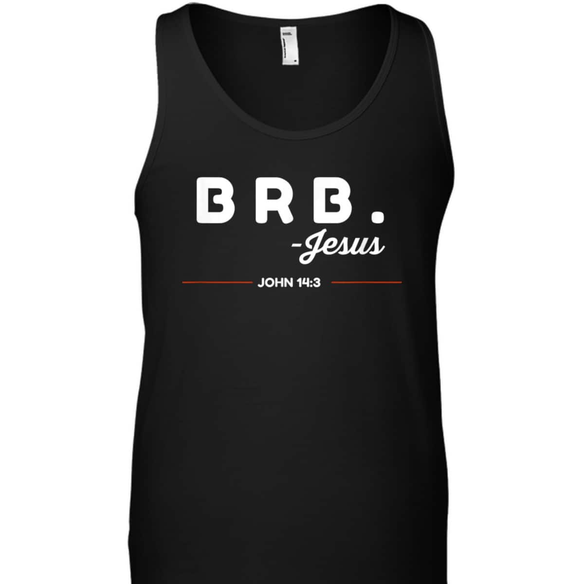 BRB Be Right Back Jesus Funny Christian Bible Verse John 14:3 T-Shirt BRB Be Right Back Jesus Funny Christian Bible Verse John 14:3 T-Shirt