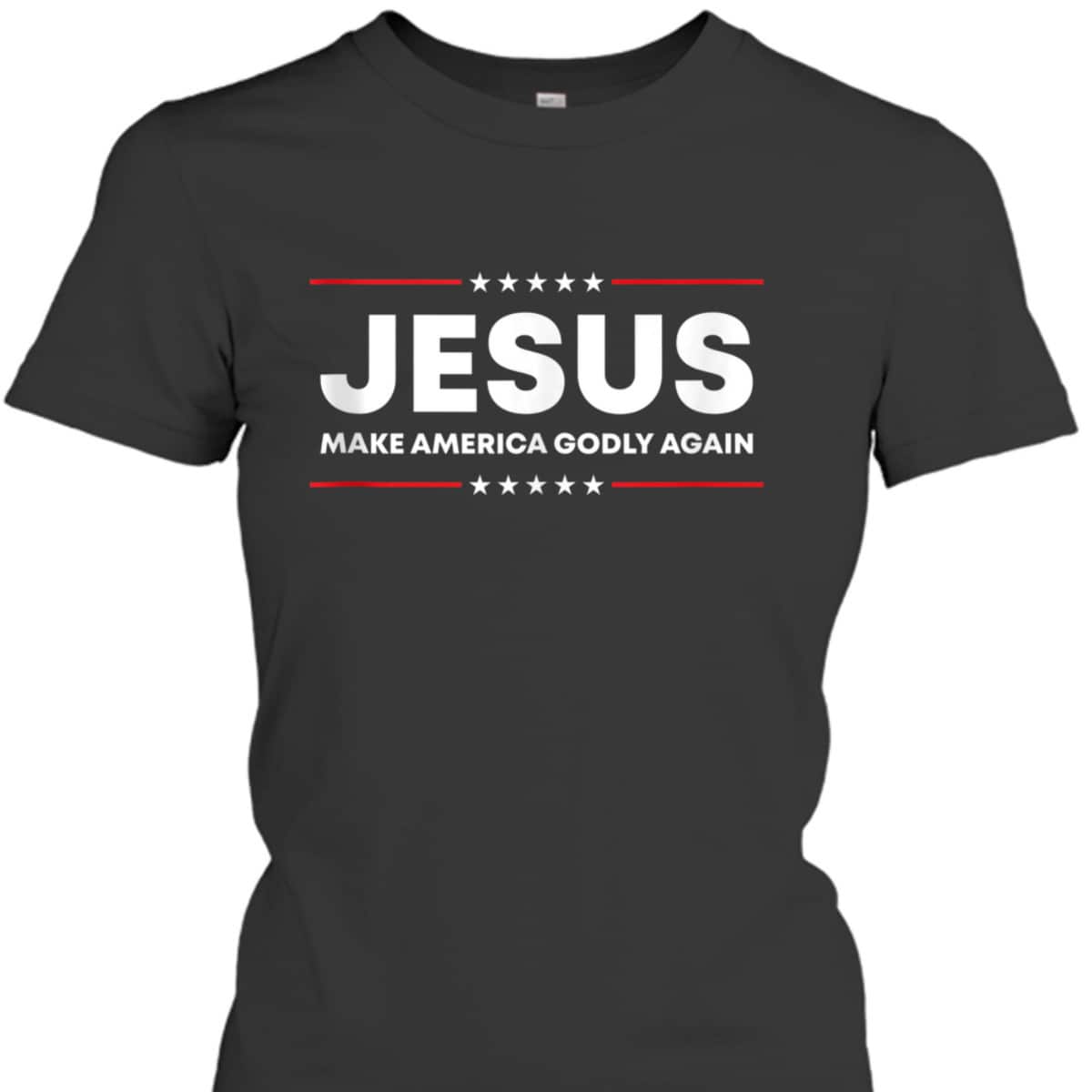 Jesus Make America Godly Again Patriotic Christian Faith USA 4 Of July T-Shirt Jesus Make America Godly Again Patriotic Christian Faith USA 4 Of July T-Shirt