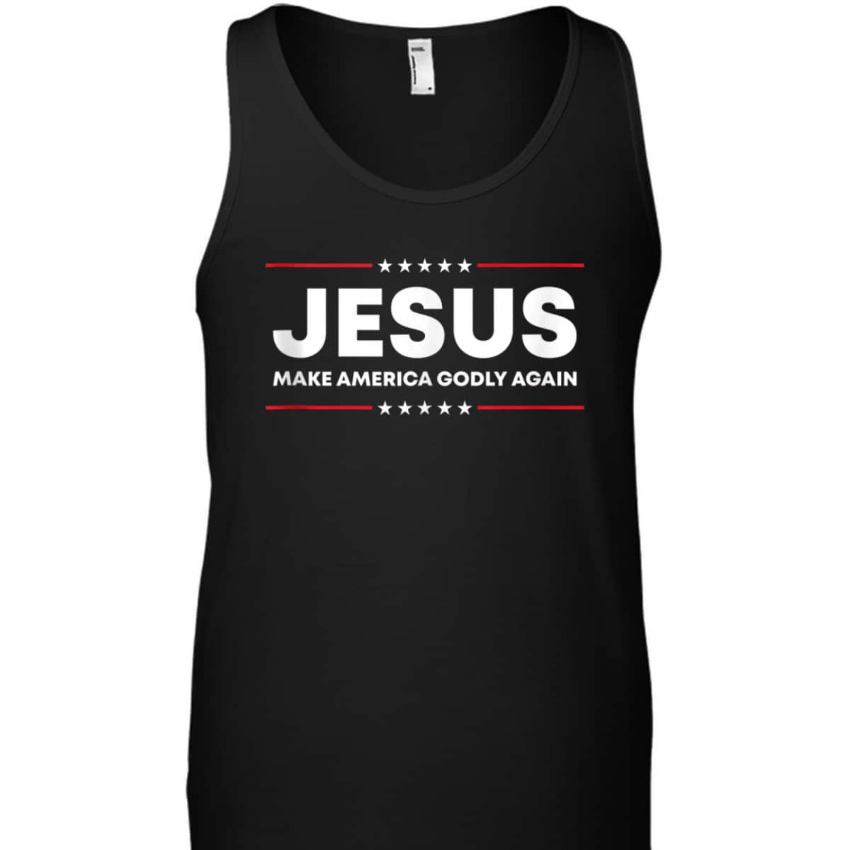 Jesus Make America Godly Again Patriotic Christian Faith USA 4 Of July T-Shirt Jesus Make America Godly Again Patriotic Christian Faith USA 4 Of July T-Shirt