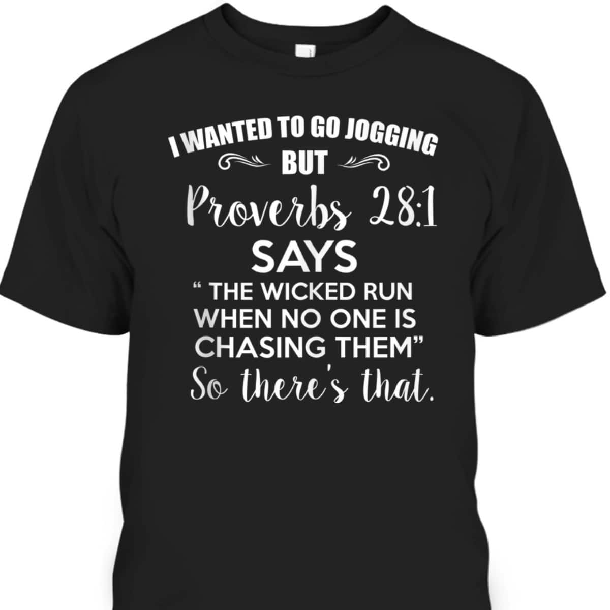 Funny Christian T-Shirt I Wanted To Go Jogging But Proverbs 281 So There's That