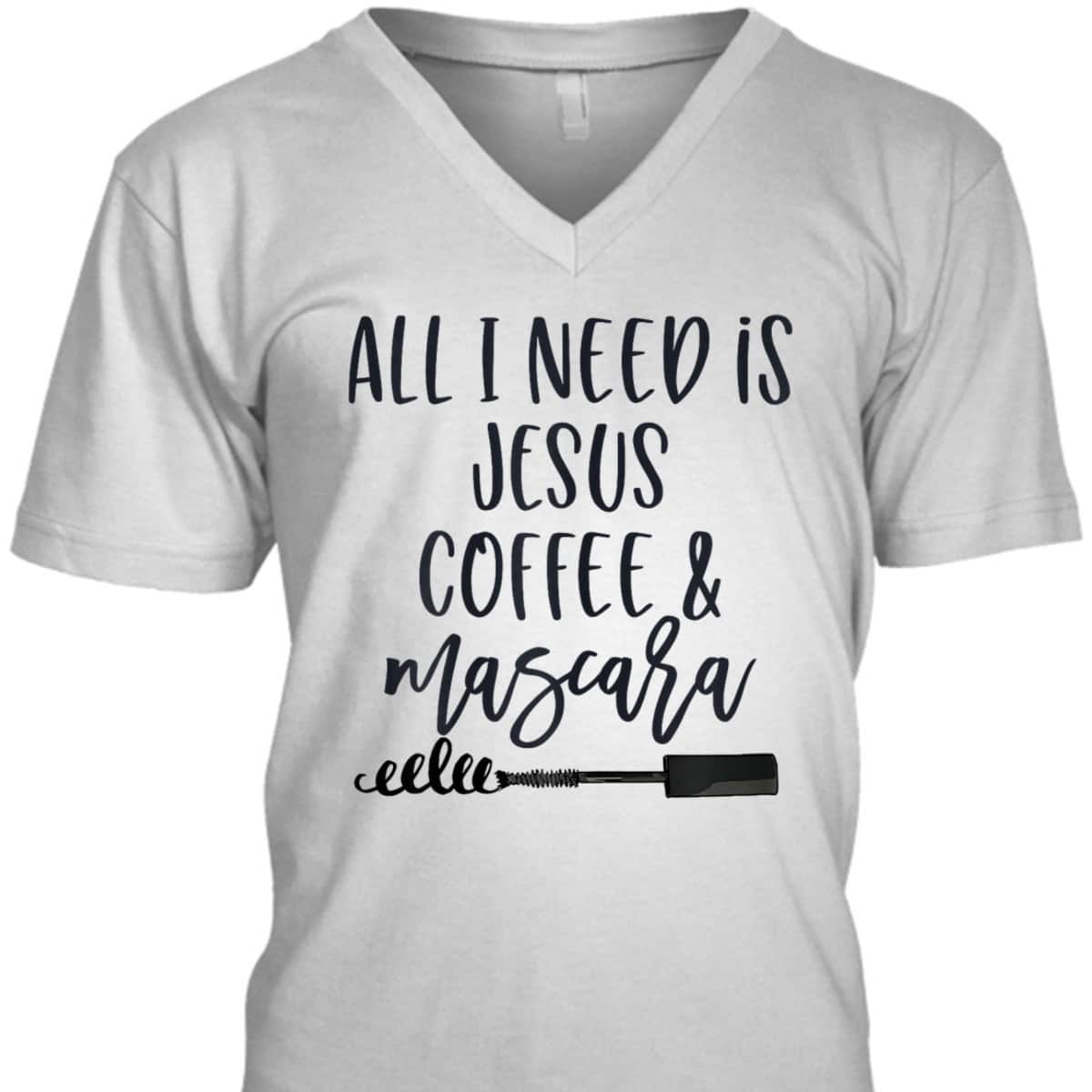 All I Need Is Jesus Coffee And Mascara Funny Christian T-Shirt
