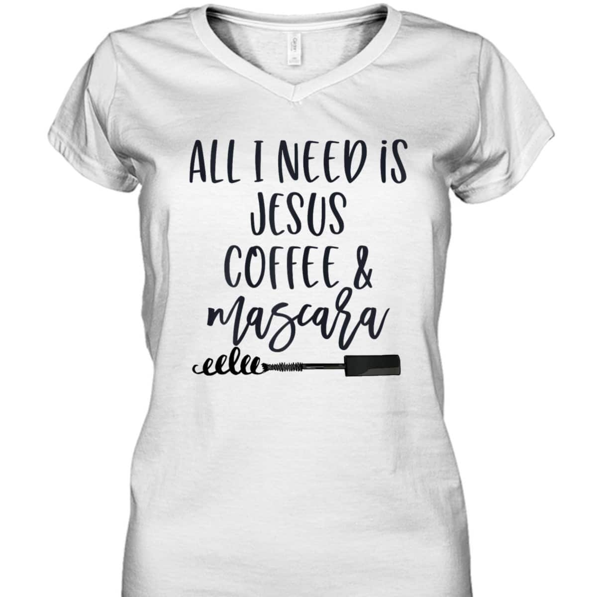 All I Need Is Jesus Coffee And Mascara Funny Christian T-Shirt
