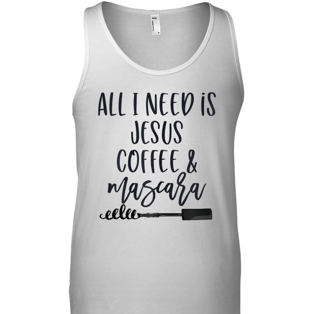 All I Need Is Jesus Coffee And Mascara Funny Christian T-Shirt