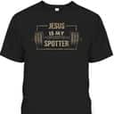 Funny Christian Gymer Jesus Is My Spotter T-Shirt Funny Christian Gymer Jesus Is My Spotter T-Shirt