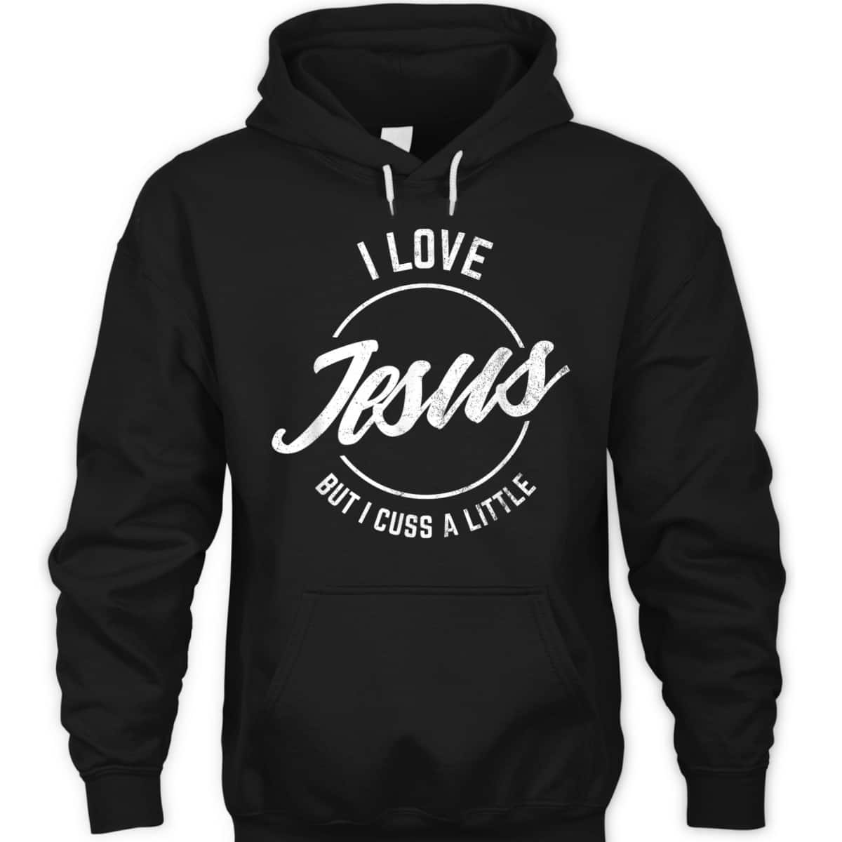 I Love Jesus But I Cuss A Little Funny Christian T-Shirt I Love Jesus But I Cuss A Little Funny Christian T-Shirt