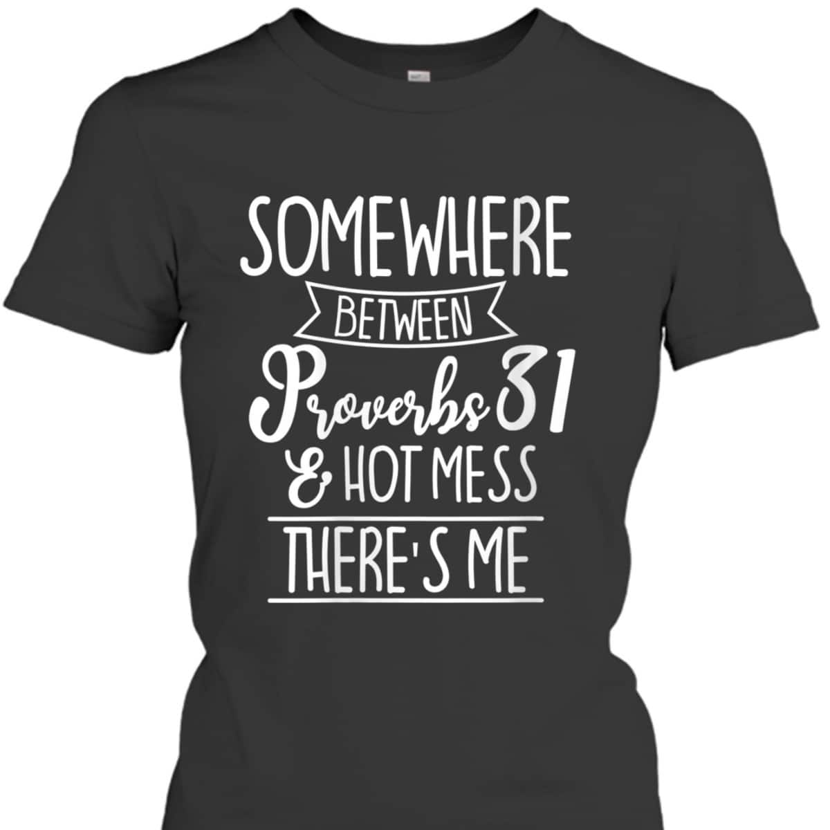 Funny Christian T-Shirt Proverbs 31 Hot Mess Joke Funny Christian T-Shirt Proverbs 31 Hot Mess Joke