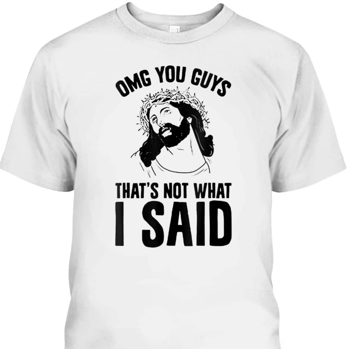 OMGs You Guys That's Not What I Said Funny Jesus Christian T-Shirt