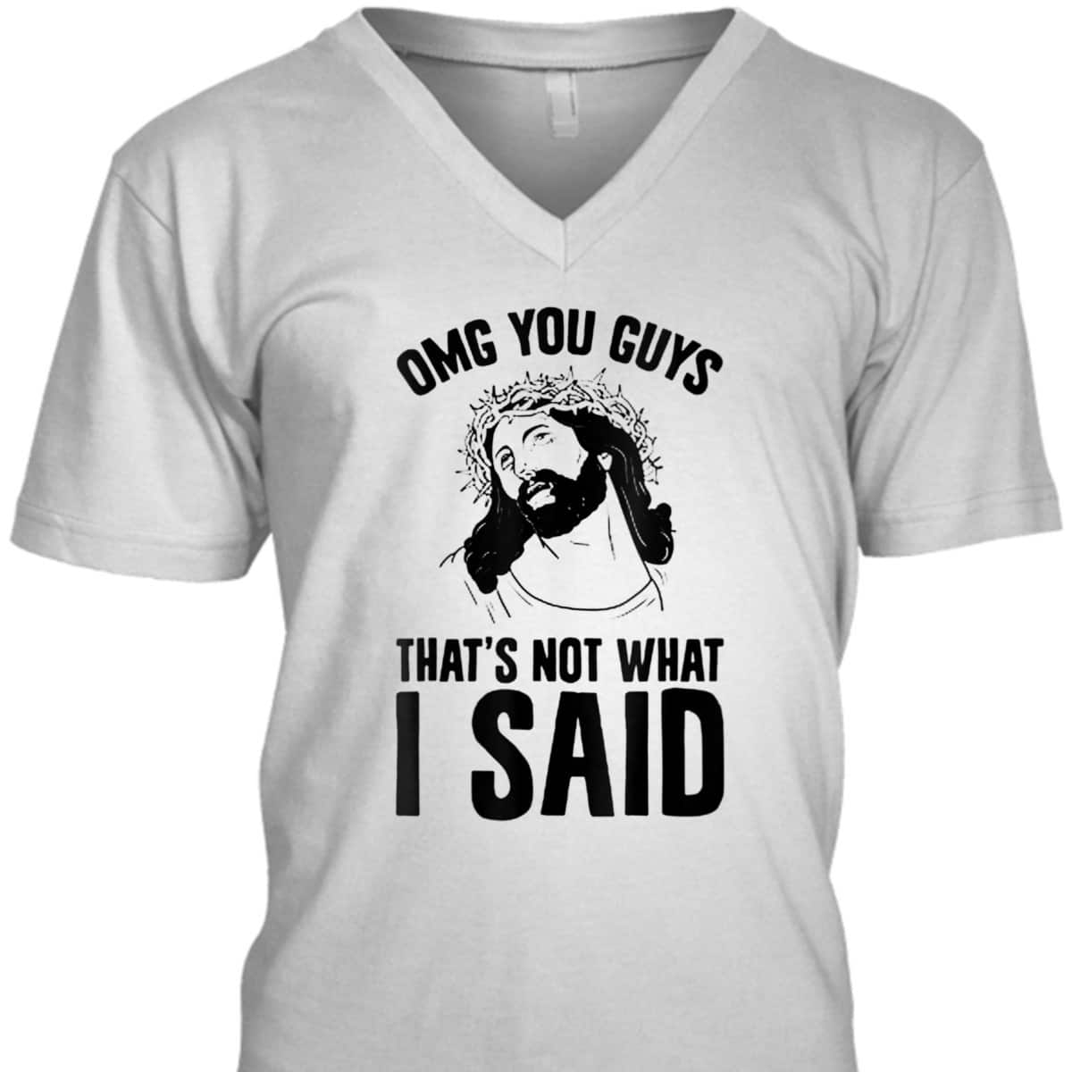 OMGs You Guys That's Not What I Said Funny Jesus Christian T-Shirt OMGs You Guys That's Not What I Said Funny Jesus Christian T-Shirt