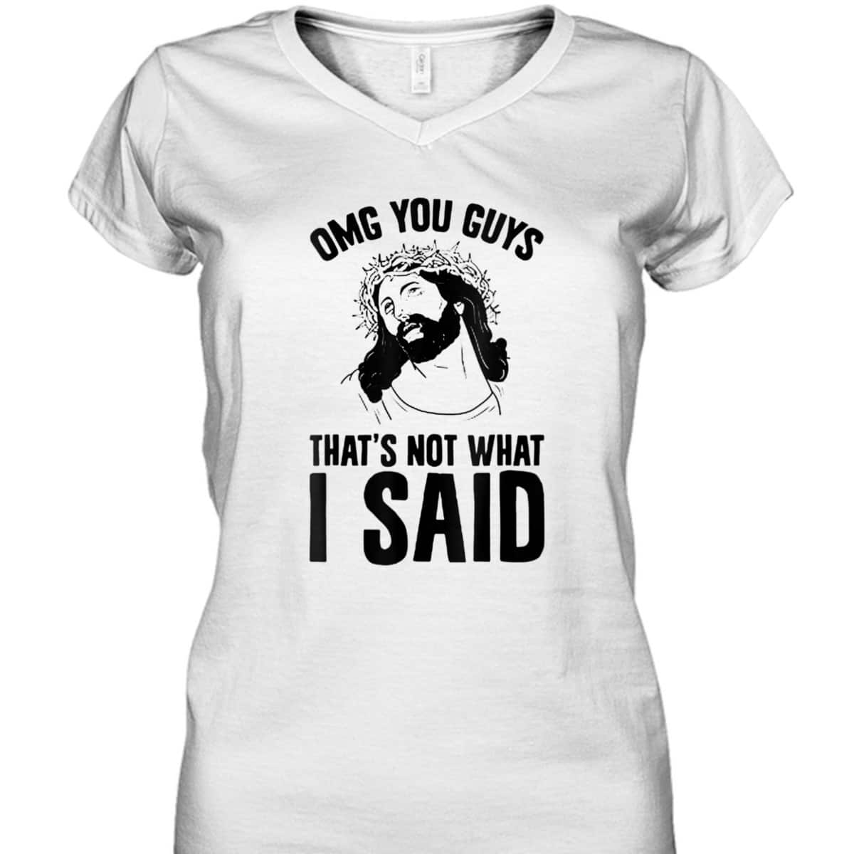 OMGs You Guys That's Not What I Said Funny Jesus Christian T-Shirt OMGs You Guys That's Not What I Said Funny Jesus Christian T-Shirt