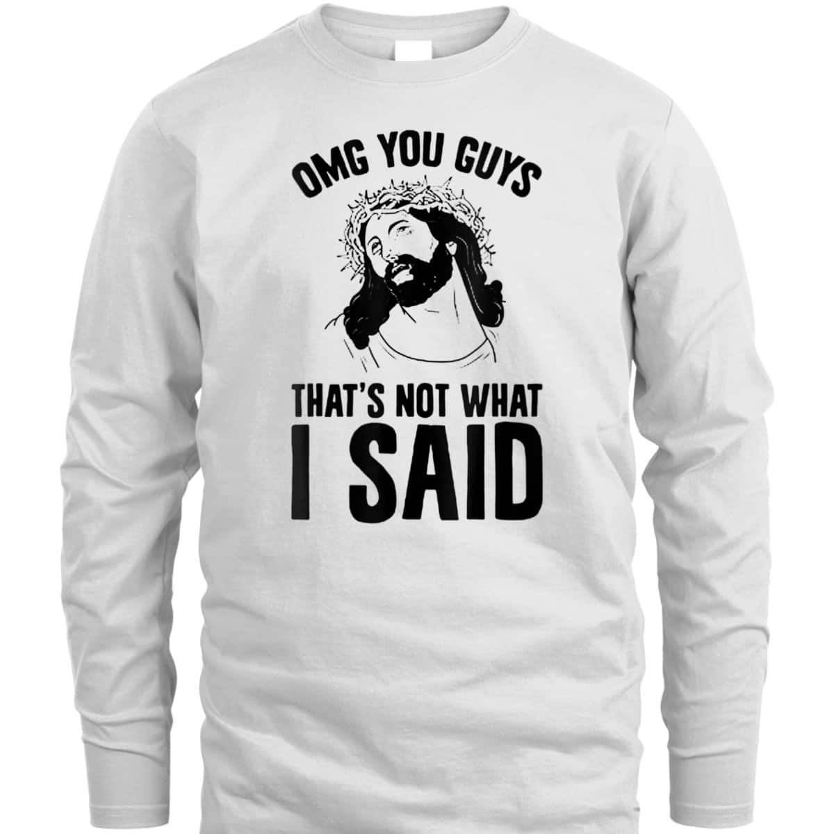 OMGs You Guys That's Not What I Said Funny Jesus Christian T-Shirt OMGs You Guys That's Not What I Said Funny Jesus Christian T-Shirt
