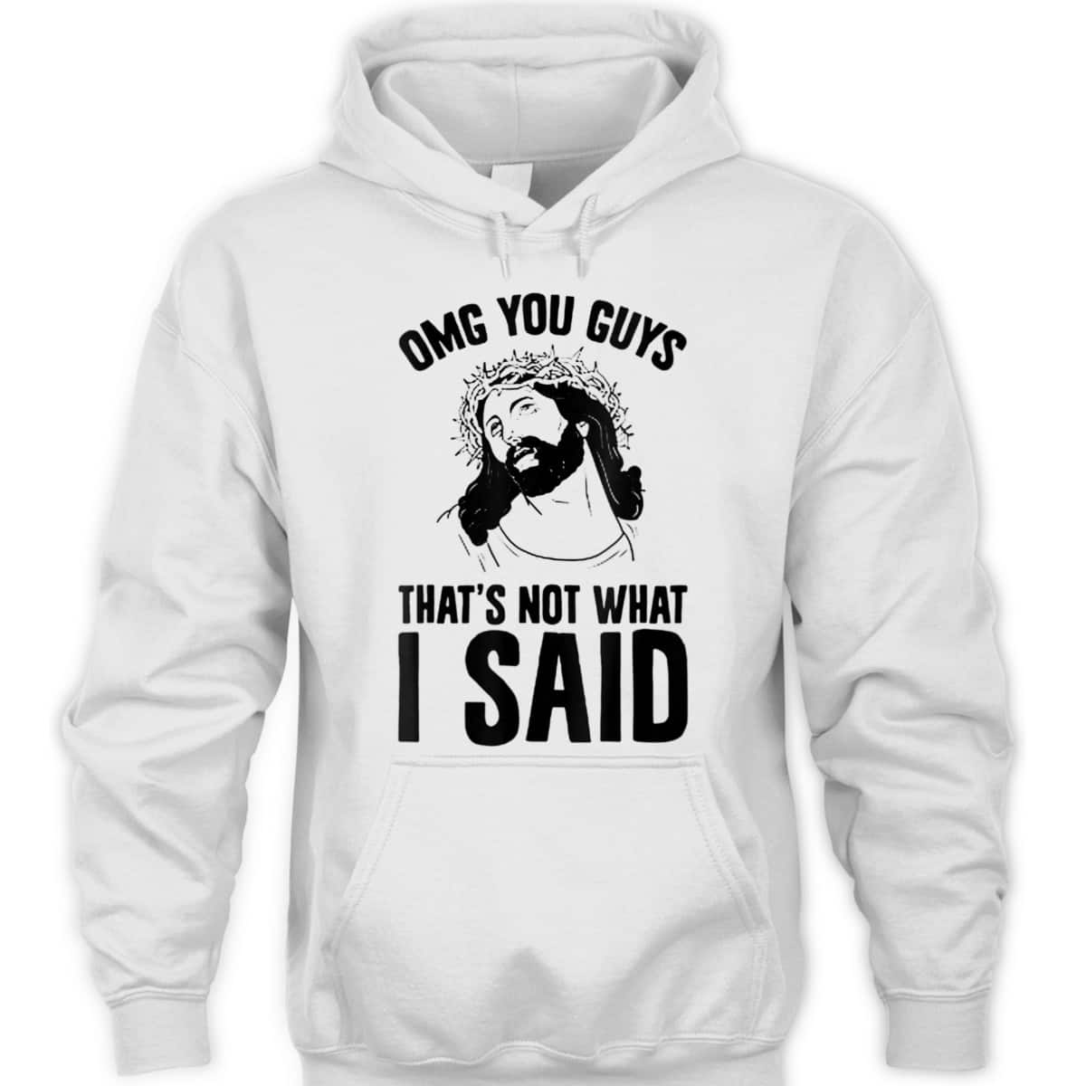 OMGs You Guys That's Not What I Said Funny Jesus Christian T-Shirt OMGs You Guys That's Not What I Said Funny Jesus Christian T-Shirt