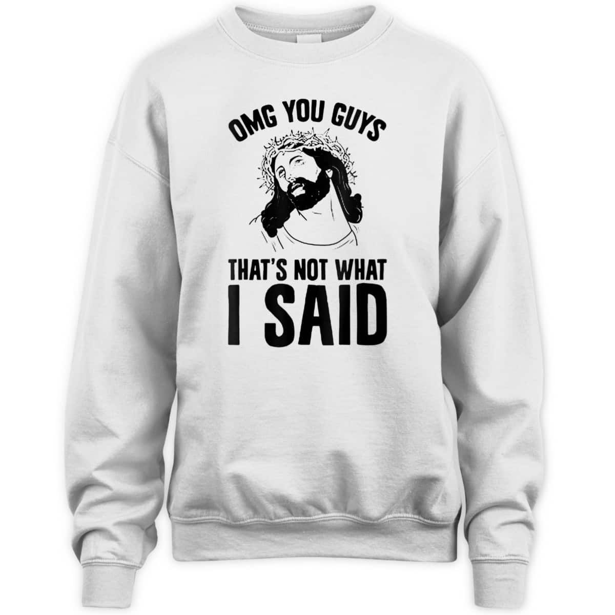 OMGs You Guys That's Not What I Said Funny Jesus Christian T-Shirt OMGs You Guys That's Not What I Said Funny Jesus Christian T-Shirt