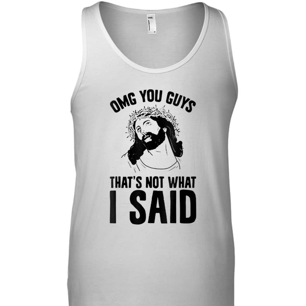 OMGs You Guys That's Not What I Said Funny Jesus Christian T-Shirt OMGs You Guys That's Not What I Said Funny Jesus Christian T-Shirt