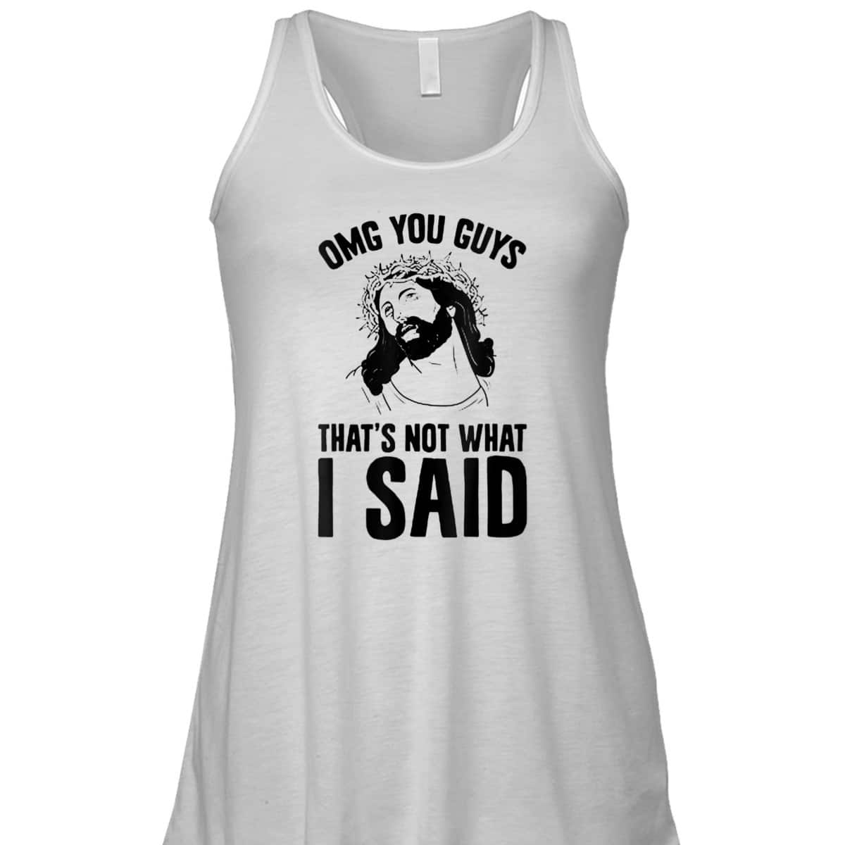OMGs You Guys That's Not What I Said Funny Jesus Christian T-Shirt OMGs You Guys That's Not What I Said Funny Jesus Christian T-Shirt