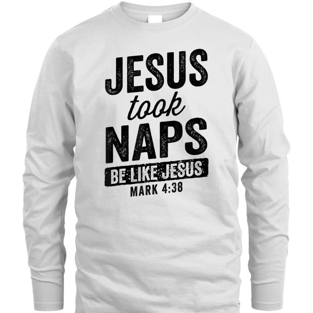 Jesus Took Naps Be Like Jesus Christian Funny T-Shirt Bible Verse Mark 4:38 Jesus Took Naps Be Like Jesus Christian Funny T-Shirt Bible Verse Mark 4:38