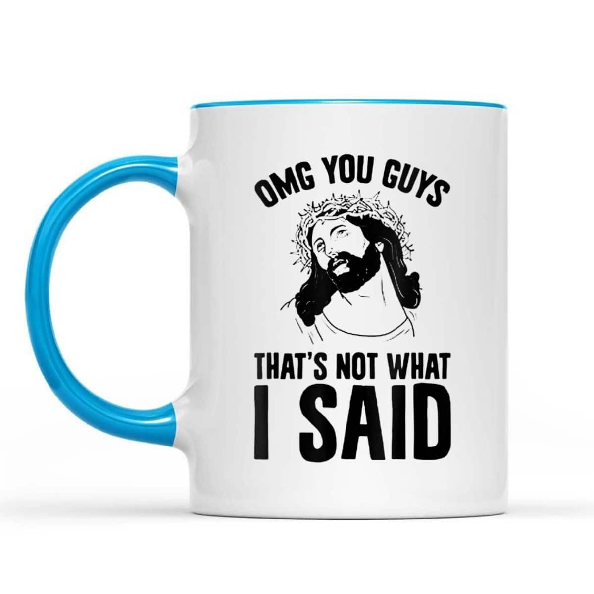 OMGs You Guys That's Not What I Said Funny Jesus Christian T-Shirt OMGs You Guys That's Not What I Said Funny Jesus Christian T-Shirt