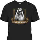 Jesus I'll Be Back Easter Day The Terminator Funny Christian T-Shirt Jesus I'll Be Back Easter Day The Terminator Funny Christian T-Shirt