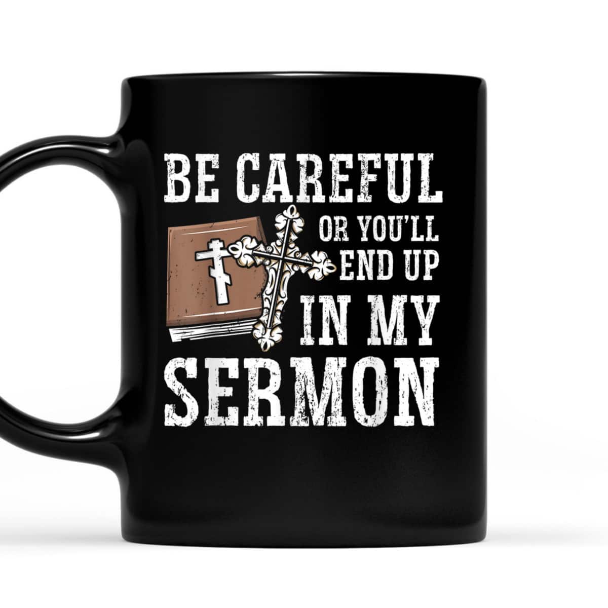 Be Careful Or You'll End Up In My Sermon Funny Christian T-Shirt Be Careful Or You'll End Up In My Sermon Funny Christian T-Shirt