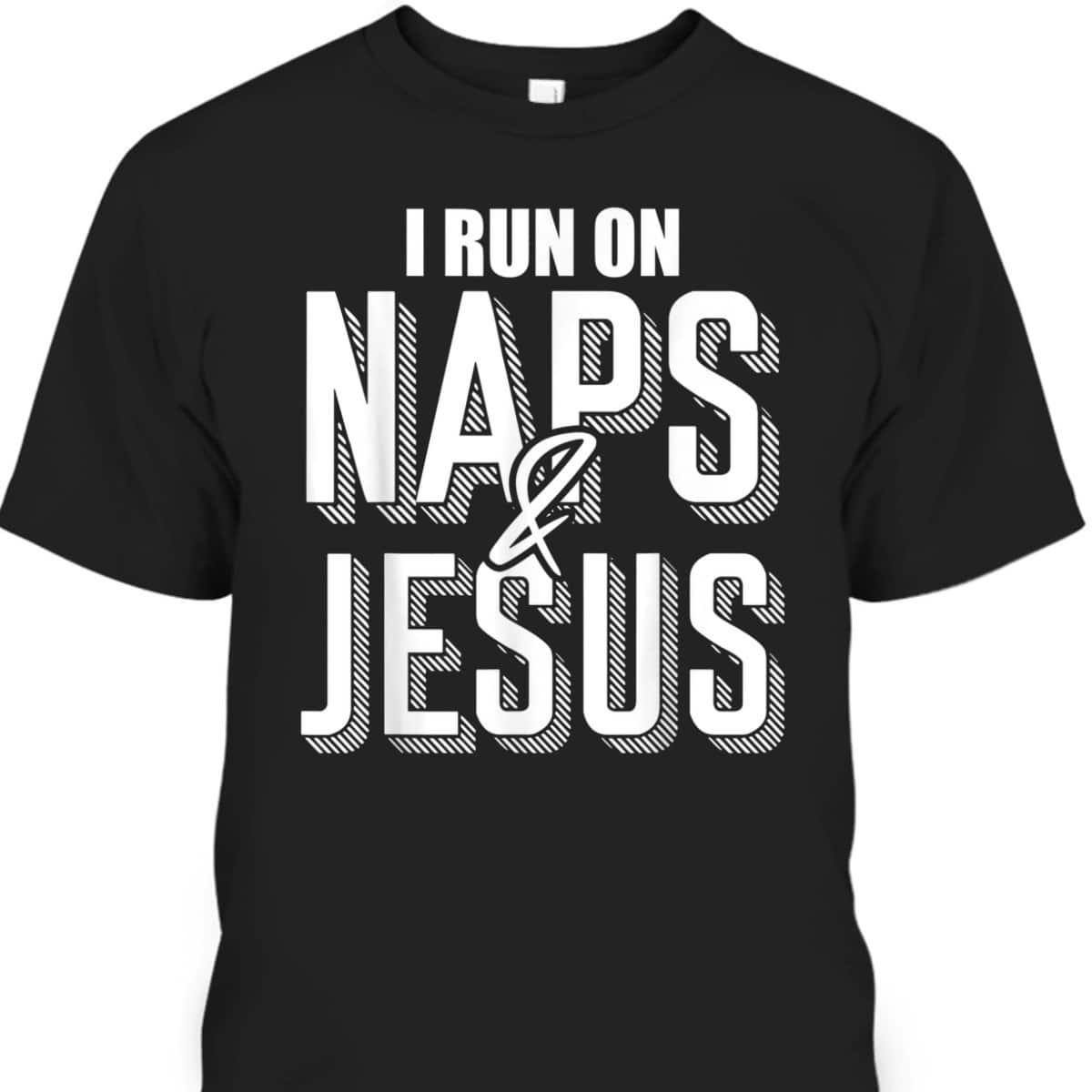 I Run On Naps And Jesus Religion God Church Christian T-Shirt