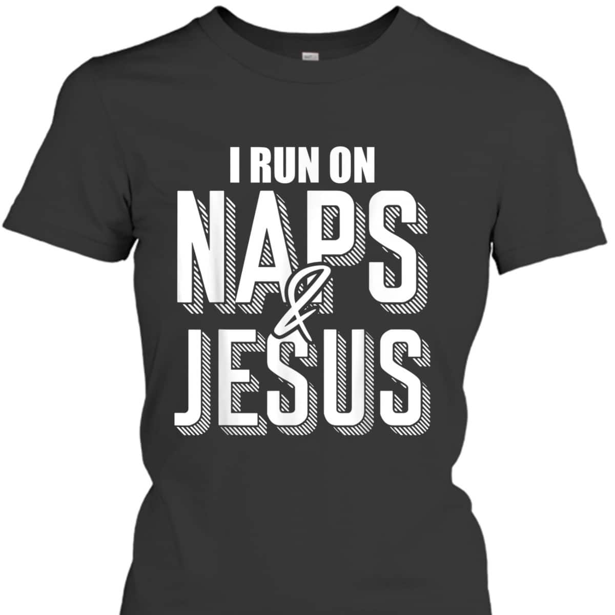 I Run On Naps And Jesus Religion God Church Christian T-Shirt I Run On Naps And Jesus Religion God Church Christian T-Shirt